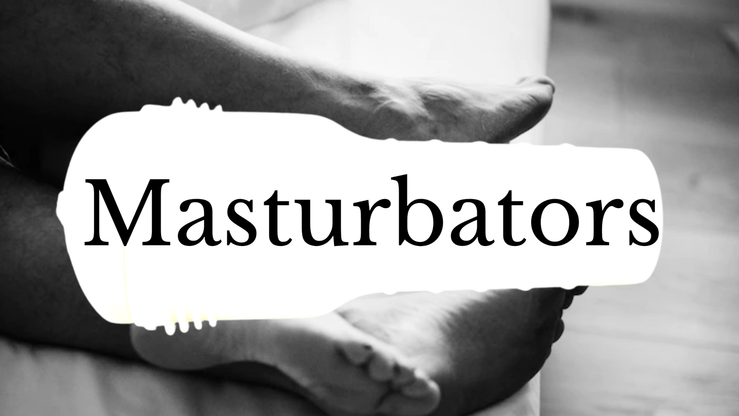 Masturbators